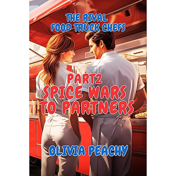 The Rival Food Truck Chefs (Spice Wars to Partners, #2) / Spice Wars to Partners, Olivia Peachy