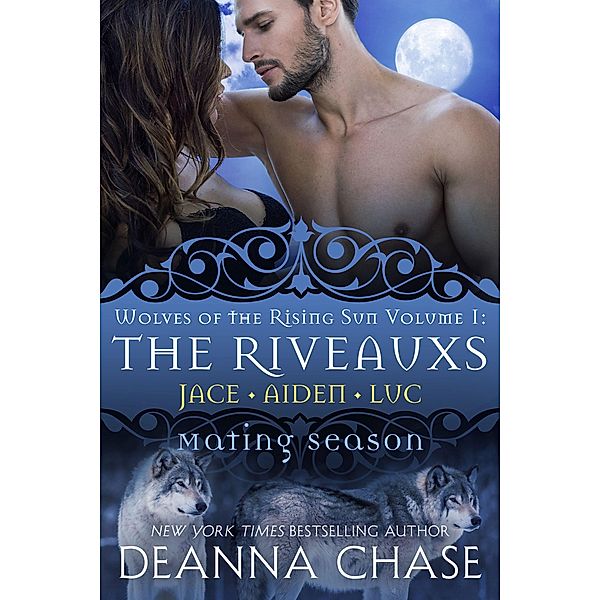 The Riveauxs: Wolves of the Rising Sun: Volume 1 (Mating Season), Deanna Chase