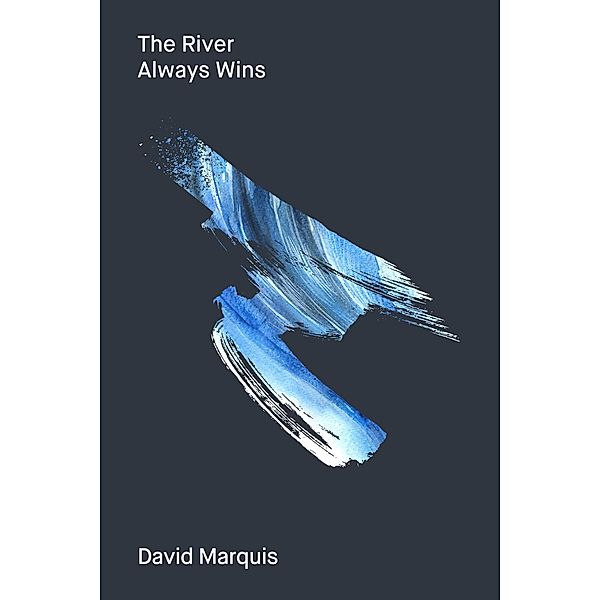 The River Always Wins, David Marquis
