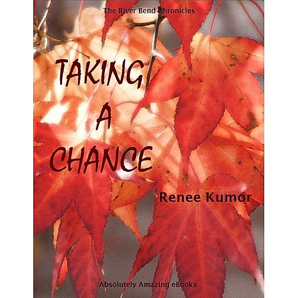 The River Bend Chronicles: Taking a Chance, Renee Kumor