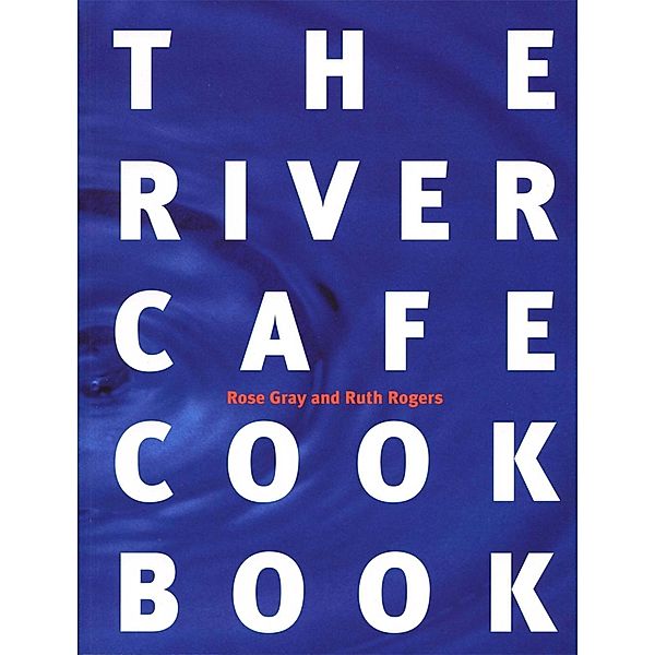 The River Cafe Cookbook, Rose Gray, Ruth Rogers