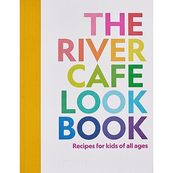 The River Cafe Look Book, Recipes for Kids of all Ages, Ruth Rogers, Sian Wyn Owen, Joseph Trivelli