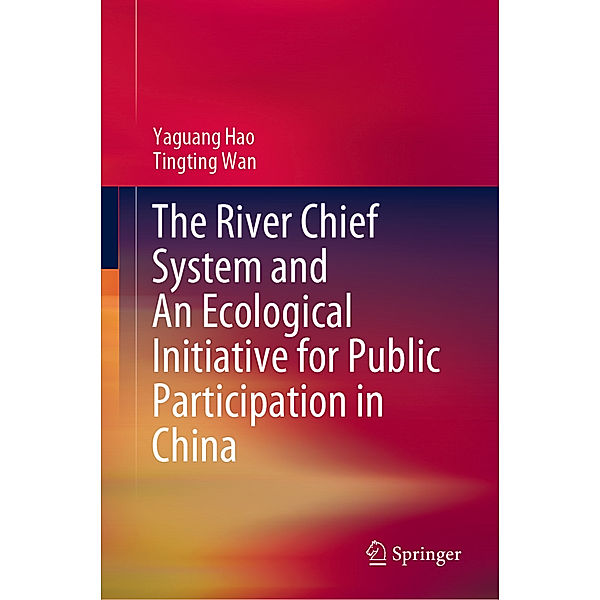 The River Chief System and An Ecological Initiative for Public Participation in China, Yaguang Hao, Tingting Wan