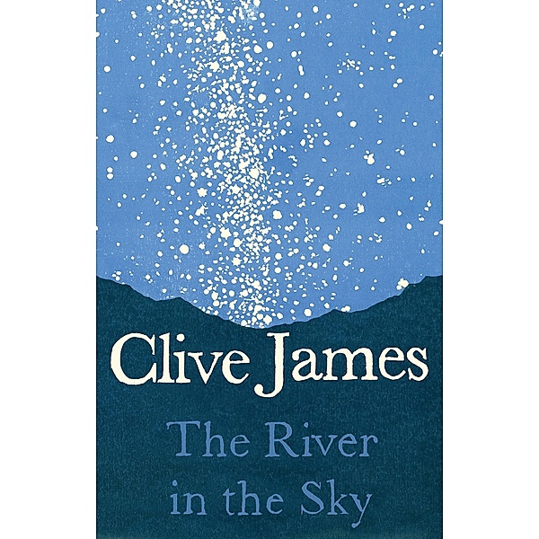 The River in the Sky: A Poem, Clive James