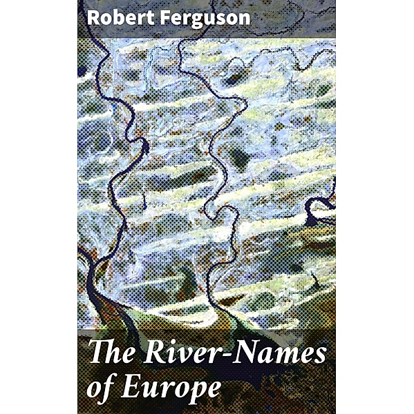 The River-Names of Europe, Robert Ferguson