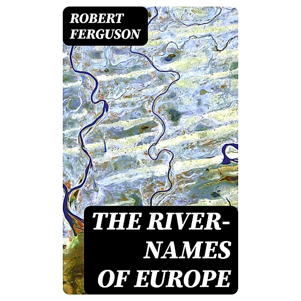 The River-Names of Europe, Robert Ferguson