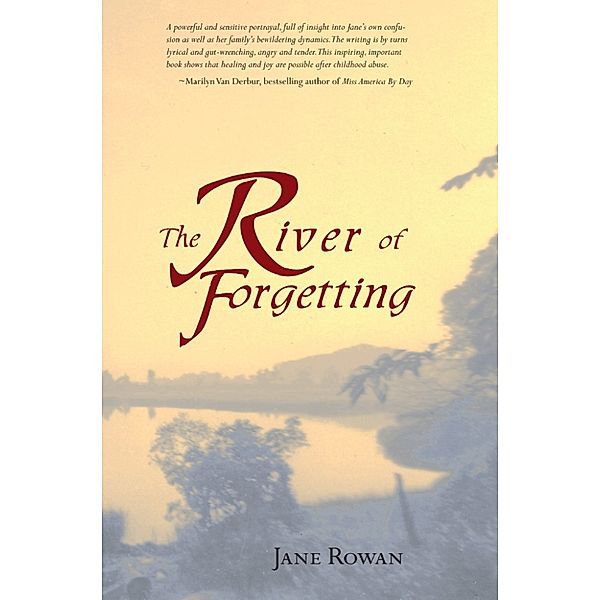 The River of Forgetting: A Memoir of Healing from Sexual Abuse, Jane Rowan