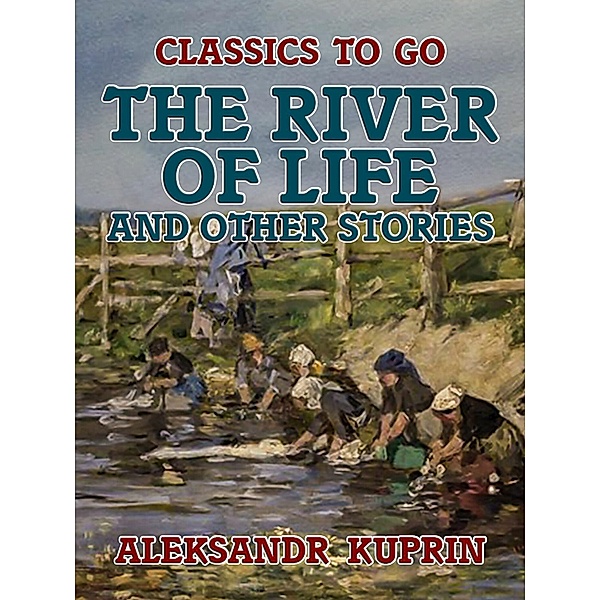 The River of Life, and Other Stories, Aleksandr Kuprin