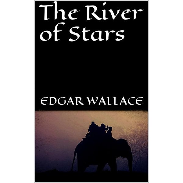 The River of Stars, Edgar Wallace