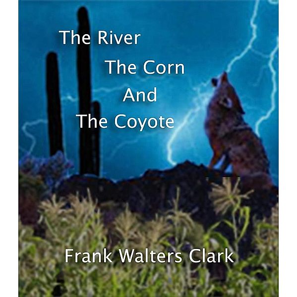 The River, The Corn, and The Coyote, Frank Walters Clark