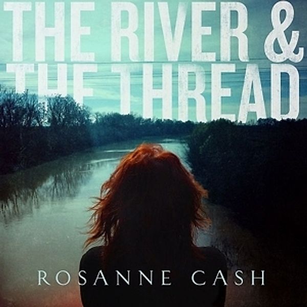 The River & The Thread  (Ltd.Edt.) (Vinyl), Rosanne Cash