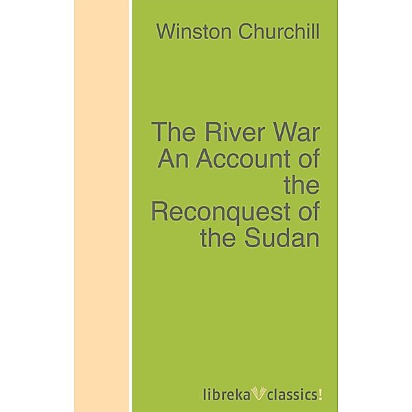 The River War An Account of the Reconquest of the Sudan, Winston Churchill