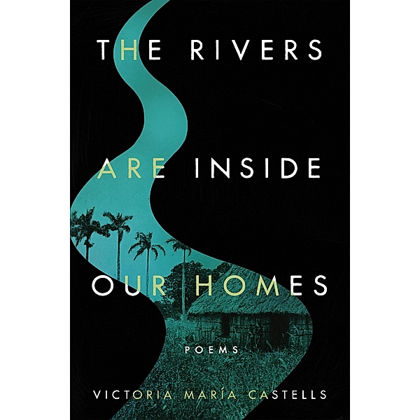 The Rivers Are Inside Our Homes / Notre Dame Review Book Prize, Victoria María Castells