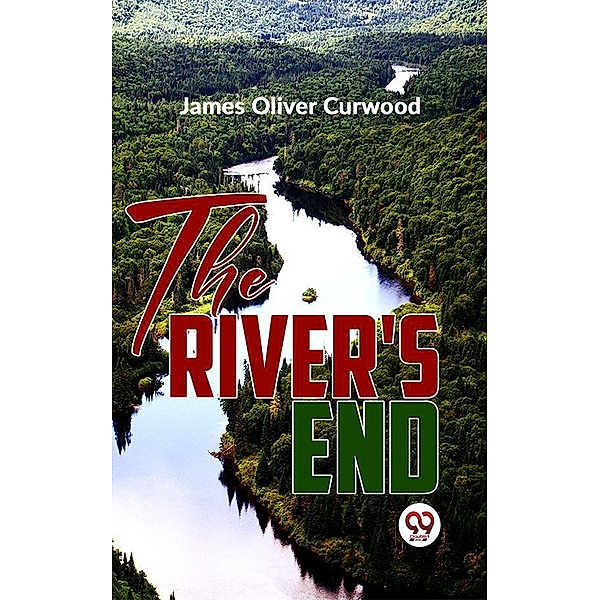 The River'S End, James Oliver Curwood