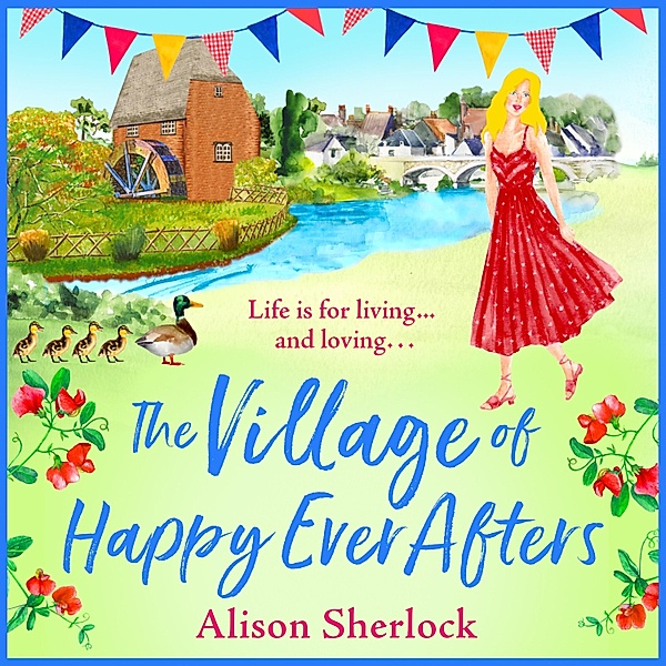 The Riverside Lane Series - 4 - The Village of Happy Ever Afters, Alison Sherlock