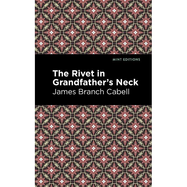 The Rivet in Grandfather's Neck / Mint Editions (Humorous and Satirical Narratives), James Branch Cabell