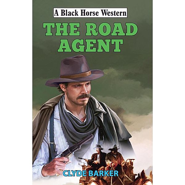 The Road Agent / Black Horse Western Bd.0, Clyde Barker