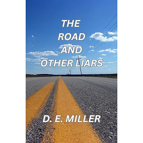 The Road and Other Liars, D. E. Miller