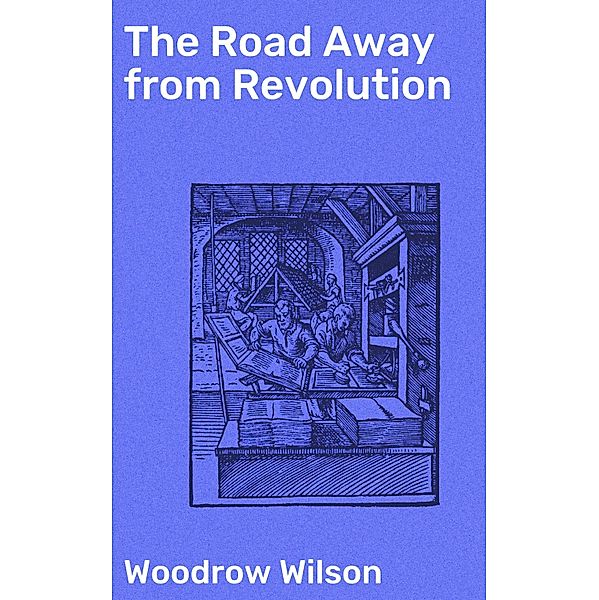 The Road Away from Revolution, Woodrow Wilson