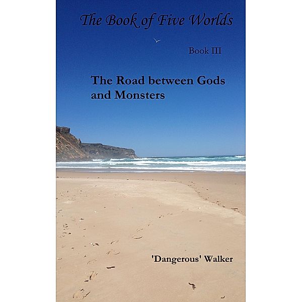 The Road Between Gods and Monsters (The Book of Five Worlds, #3) / The Book of Five Worlds, Dangerous Walker
