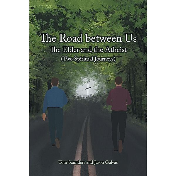 The Road between Us: The Elder and the Atheist (Two Spiritual Journeys), Tom Saunders