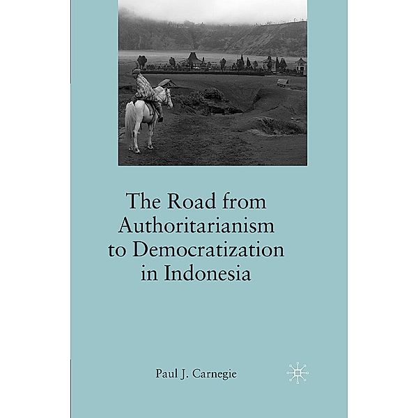 The Road from Authoritarianism to Democratization in Indonesia, P. Carnegie