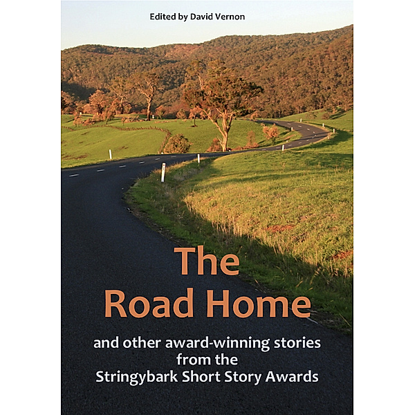 The Road Home and Other Award-winning Stories from the Stringybark Short Story Awards, David Vernon
