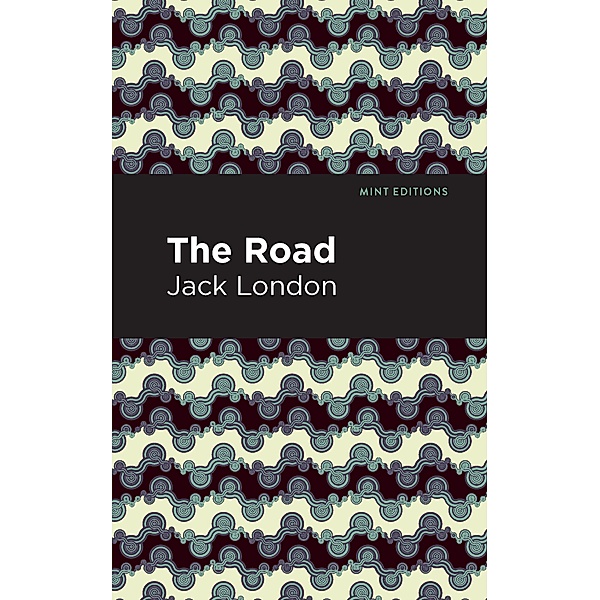 The Road / Mint Editions (In Their Own Words: Biographical and Autobiographical Narratives), Jack London