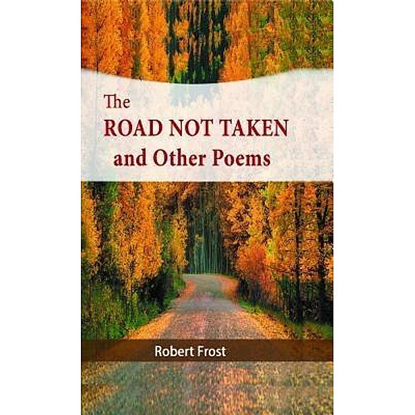 The Road Not Taken and Other Poems / pmapublishing.com, Robert Frost