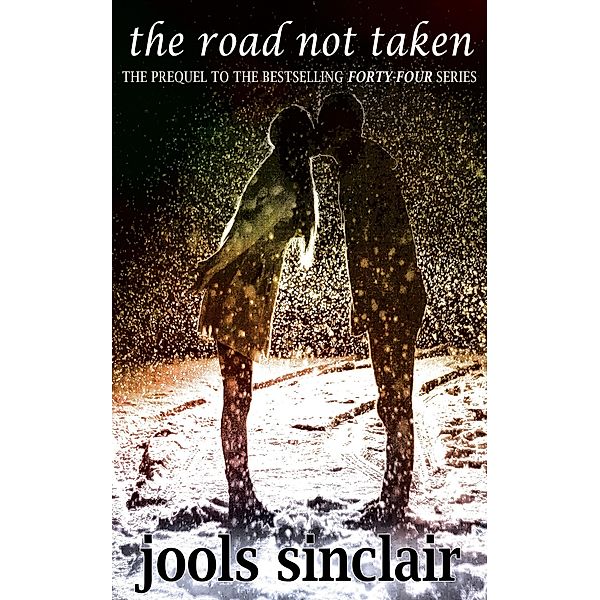 The Road Not Taken: The Prequel to the Bestselling Forty-Four Series (44, #0) / 44, Jools Sinclair