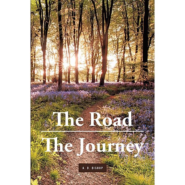 The Road - The Journey, A. B. Bishop