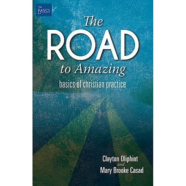 The Road to Amazing / The Basics, Clayton Oliphint, Mary Brooke Casad