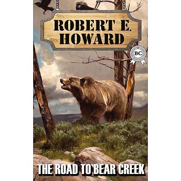 The Road to Bear Creek, Robert E. Howard