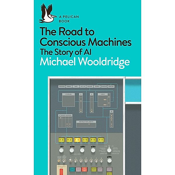The Road to Conscious Machines / Pelican Books, Michael Wooldridge