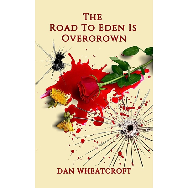 The Road To Eden Is Overgrown (LEVELLER TRILOGY, #1) / LEVELLER TRILOGY, Dan Wheatcroft