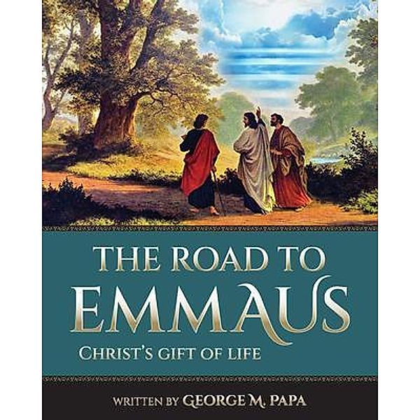 The Road To Emmaus, George M. Papa