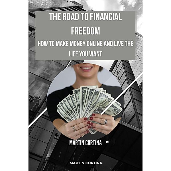 The Road To Financial Freedom, Martin Cortina