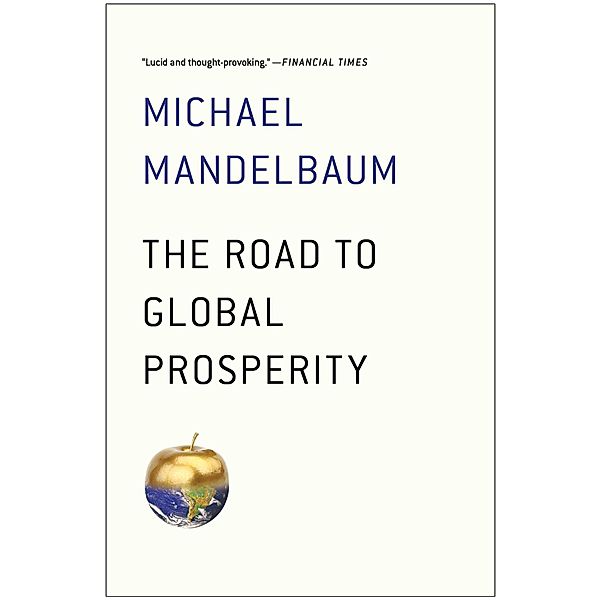 The Road to Global Prosperity, Michael Mandelbaum