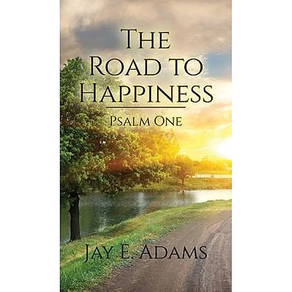 The Road to Happiness, Jay E. Adams