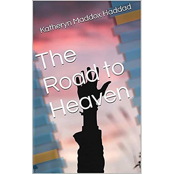 The Road to Heaven (Bible Text Studies, #3) / Bible Text Studies, Katheryn Maddox Haddad