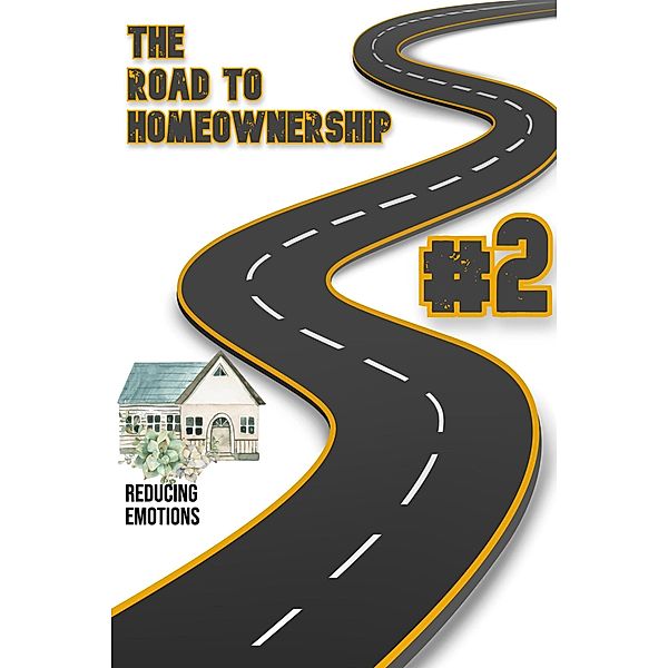 The Road to Homeownership #2: Reducing Emotions (Financial Freedom, #177) / Financial Freedom, Joshua King