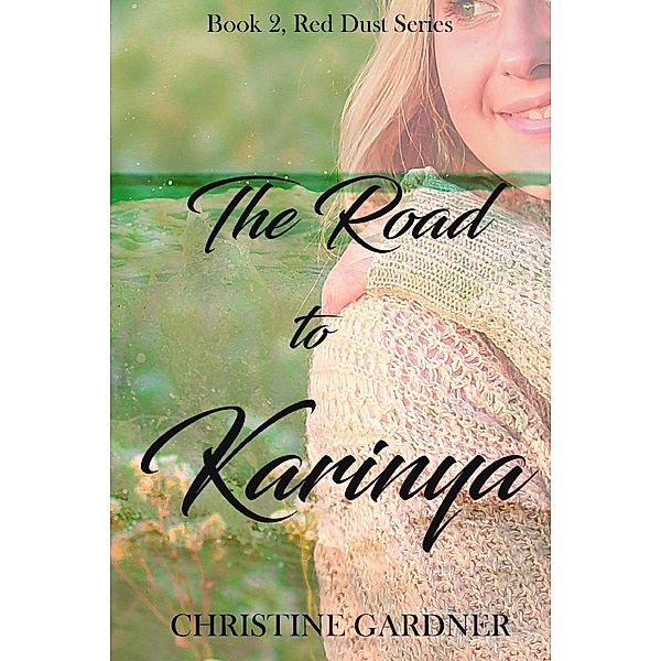 The Road to Karinya (Red Dust Series, #2), Christine Gardner