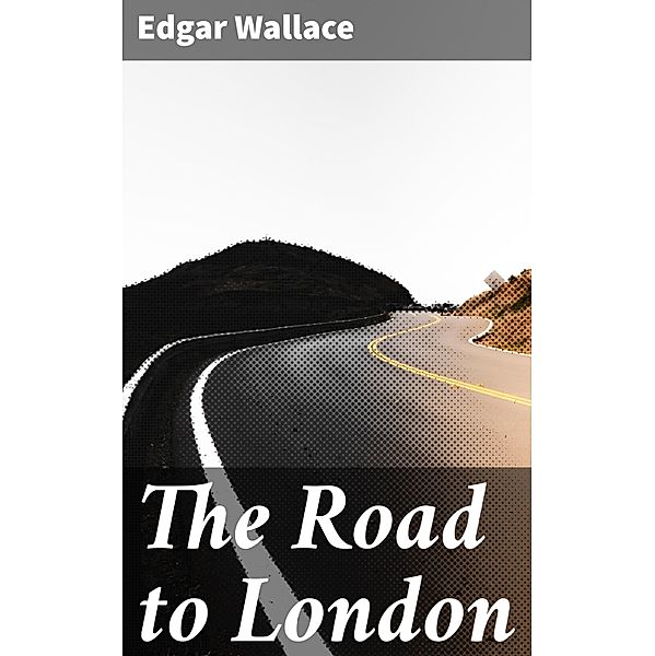 The Road to London, Edgar Wallace