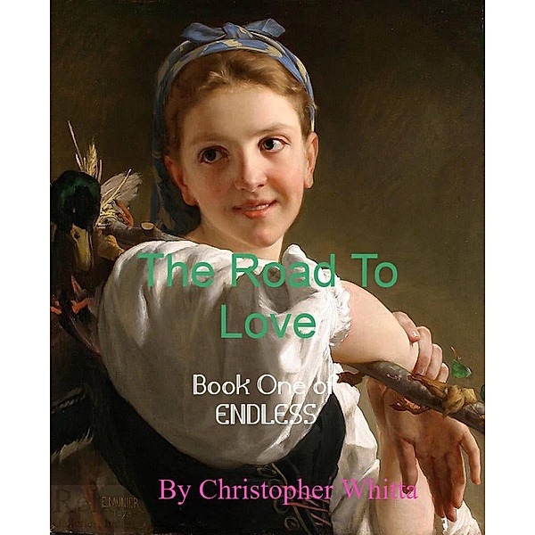 The Road To Love (Endless, #1) / Endless, Christopher Whitta