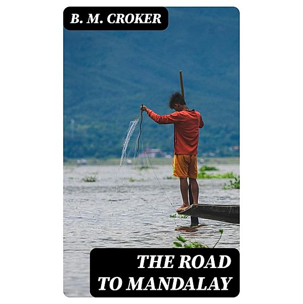 The Road to Mandalay, B. M. Croker