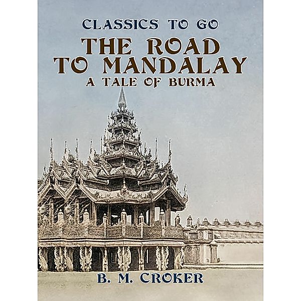 The Road to Mandalay, A Tale of Burma, B. M. Croker