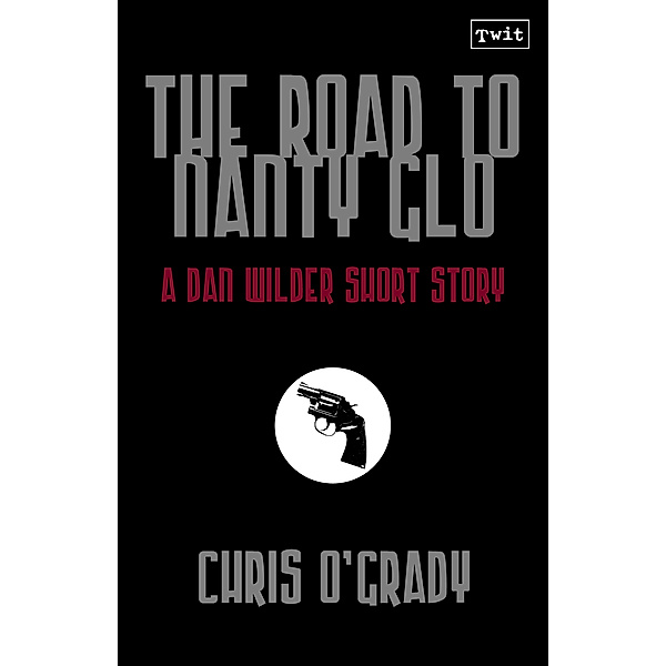 The Road to Nanty Glo (A Dan Wilder Short Story), Chris O'Grady