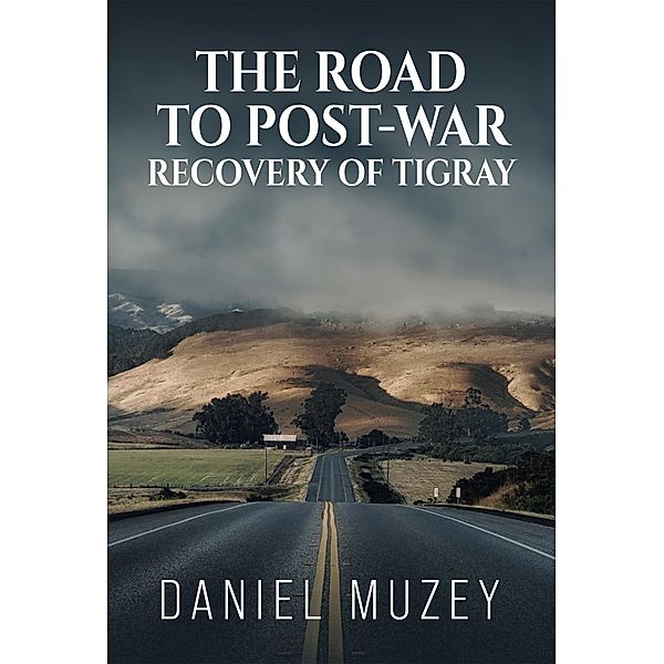 The road to post war recovery of Tigray, Daniel Muzey