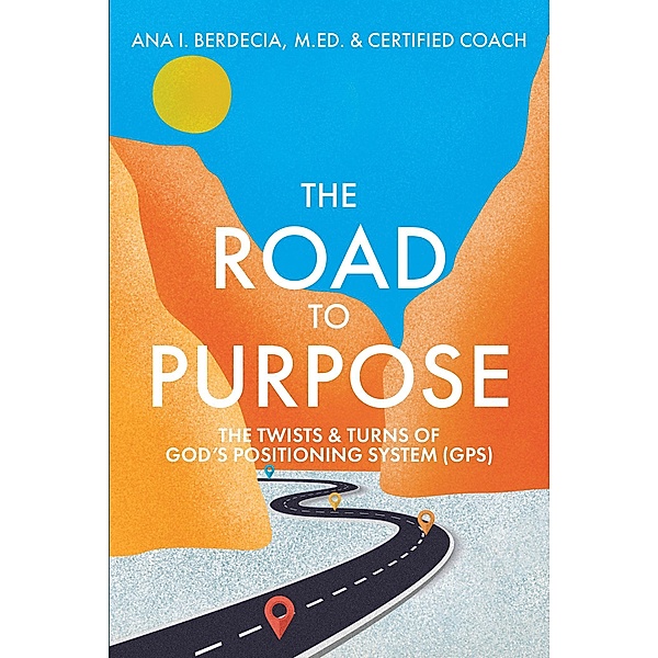 The Road to Purpose, M. Ed. I. Berdecia, Certified Coach
