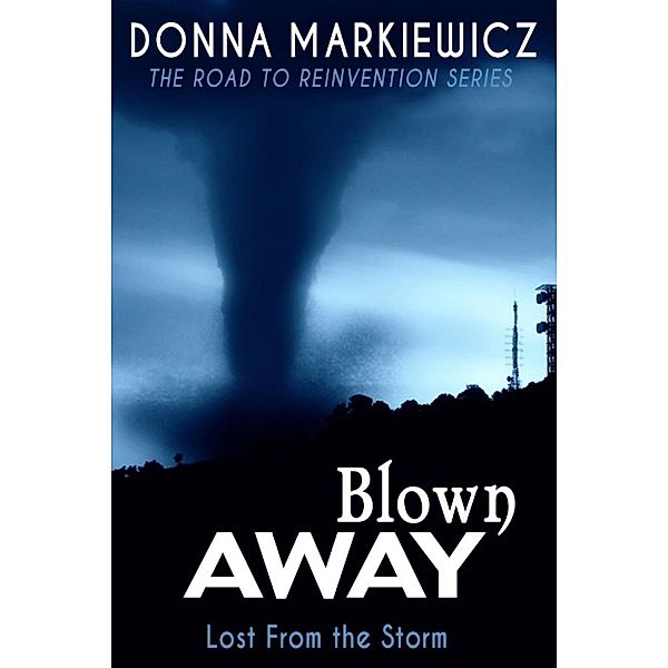 The Road to Reinvention: Blown Away: Lost From the Storm (The Road to Reinvention, #2), Donna Markiewicz